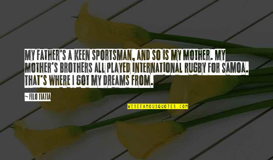 Gerontius Book Quotes By Filo Tiatia: My father's a keen sportsman, and so is Gerontius Book Quotes By Filo Tiatia: My father's a keen sportsman, and so is