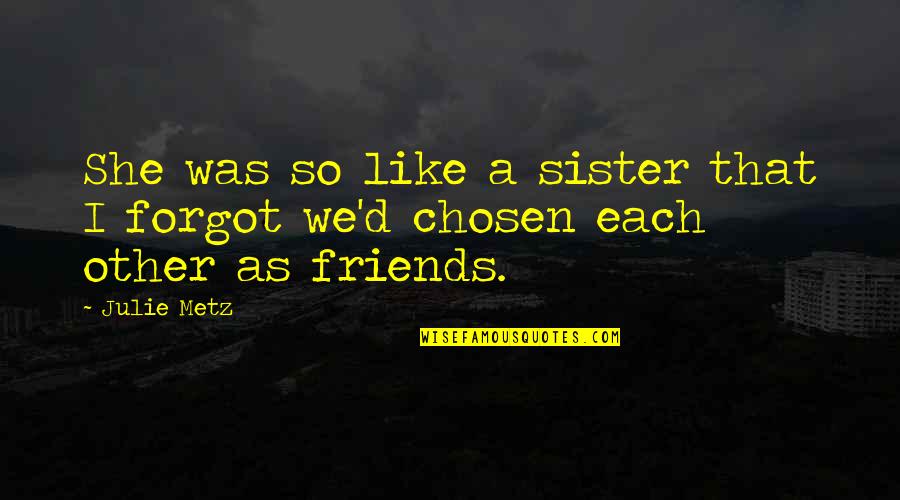Gerontius Book Quotes By Julie Metz: She was so like a sister that I
