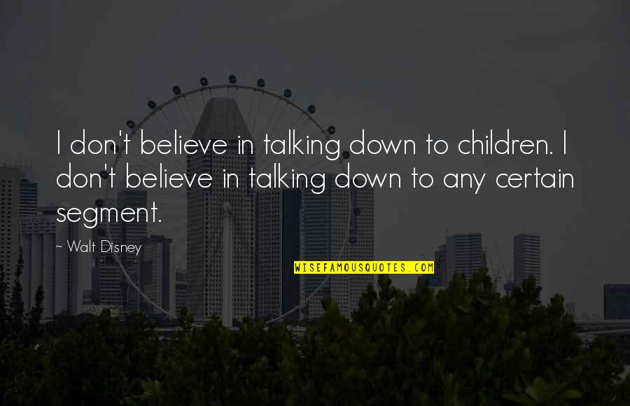 Gerontius Book Quotes By Walt Disney: I don't believe in talking down to children. Gerontius Book Quotes By Walt Disney: I don't believe in talking down to children.