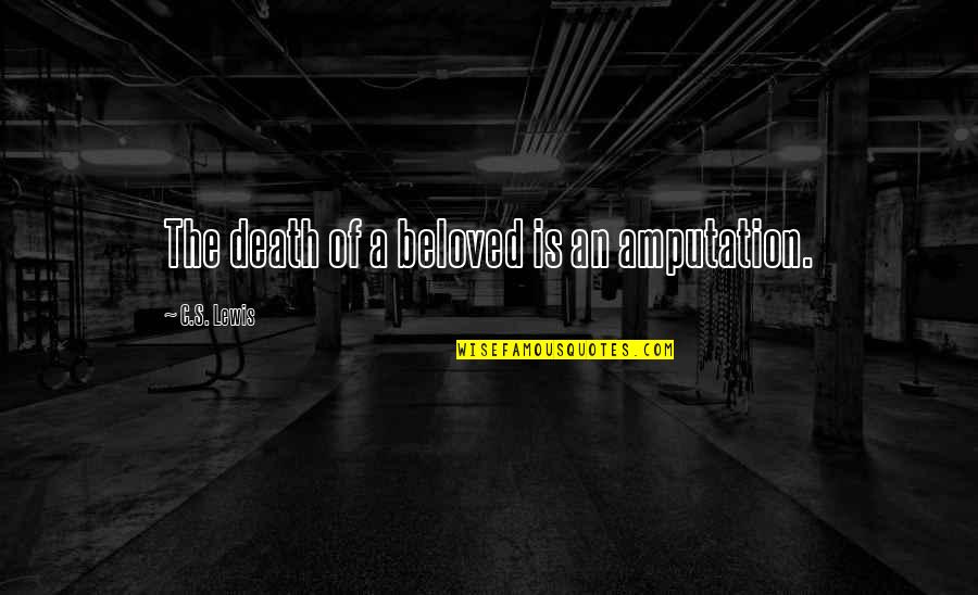 Gerontius Elgar Quotes By C.S. Lewis: The death of a beloved is an amputation. Gerontius Elgar Quotes By C.S. Lewis: The death of a beloved is an amputation.