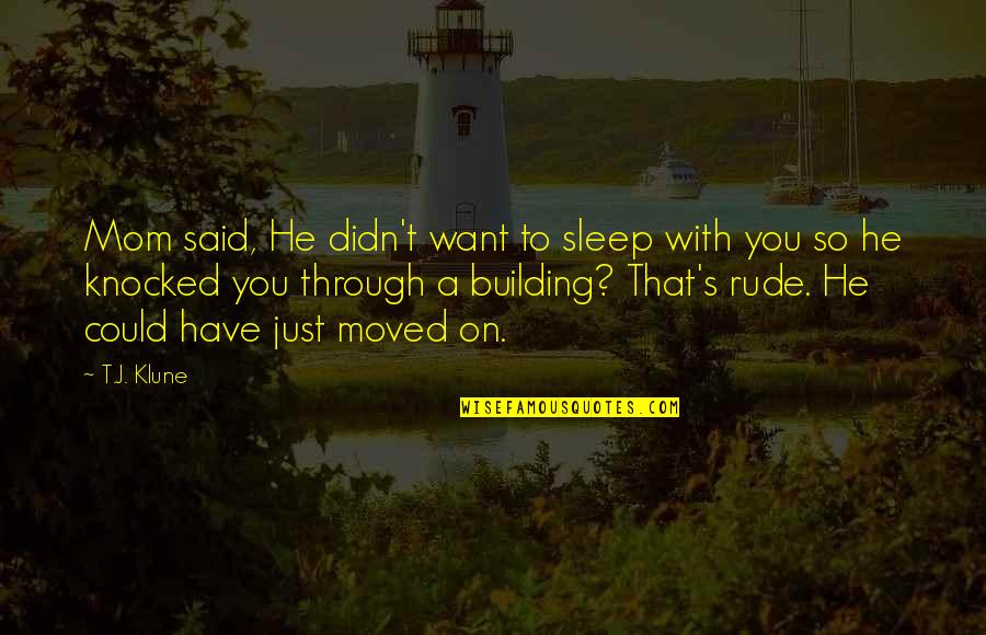 Gerontius Elgar Quotes By T.J. Klune: Mom said, He didn't want to sleep with Gerontius Elgar Quotes By T.J. Klune: Mom said, He didn't want to sleep with