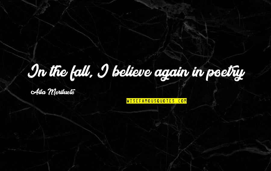 Gerontius Took Quotes By Aila Meriluoto: In the fall, I believe again in poetry