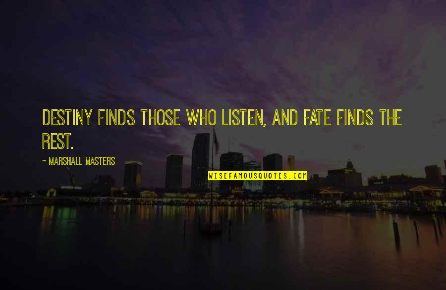 Gerontius Took Quotes By Marshall Masters: Destiny finds those who listen, and fate finds