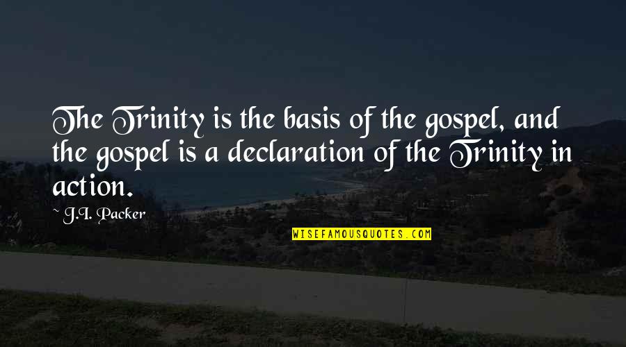 Gerontology Jobs Quotes By J.I. Packer: The Trinity is the basis of the gospel,