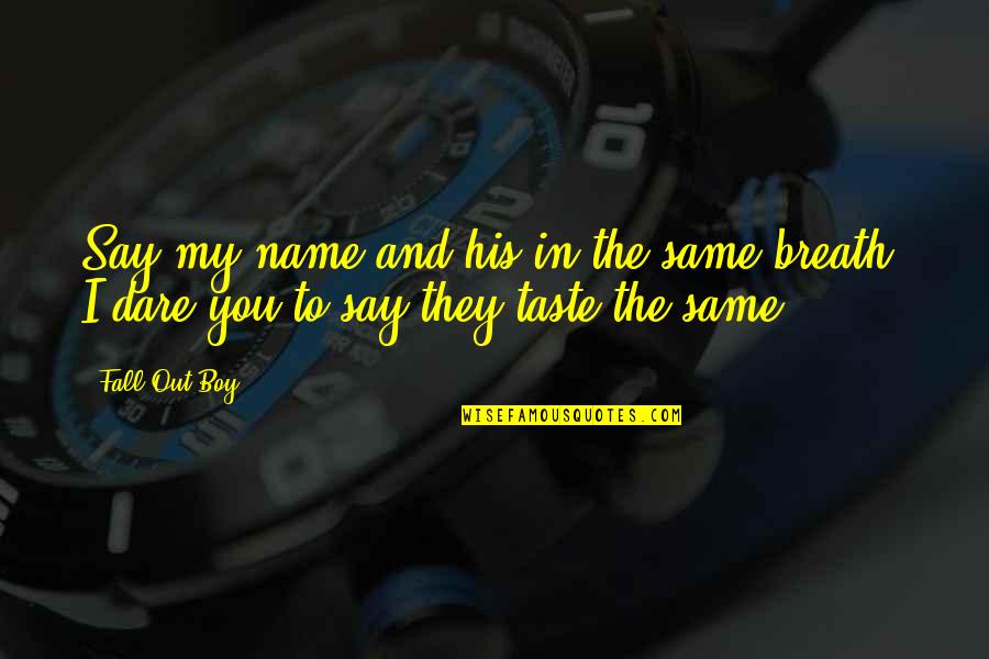 Gerovsky Quotes By Fall Out Boy: Say my name and his in the same