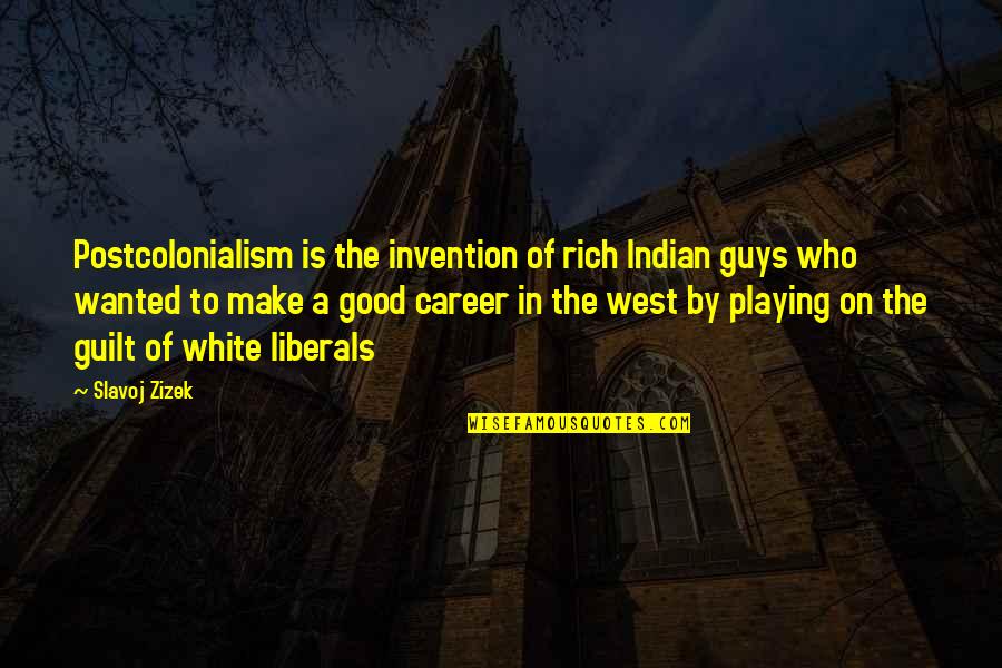Gerovsky Quotes By Slavoj Zizek: Postcolonialism is the invention of rich Indian guys Gerovsky Quotes By Slavoj Zizek: Postcolonialism is the invention of rich Indian guys