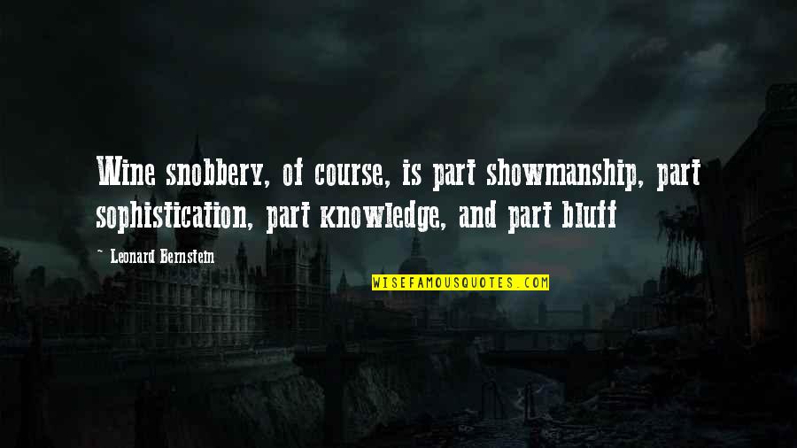Gerran Walker Quotes By Leonard Bernstein: Wine snobbery, of course, is part showmanship, part Gerran Walker Quotes By Leonard Bernstein: Wine snobbery, of course, is part showmanship, part