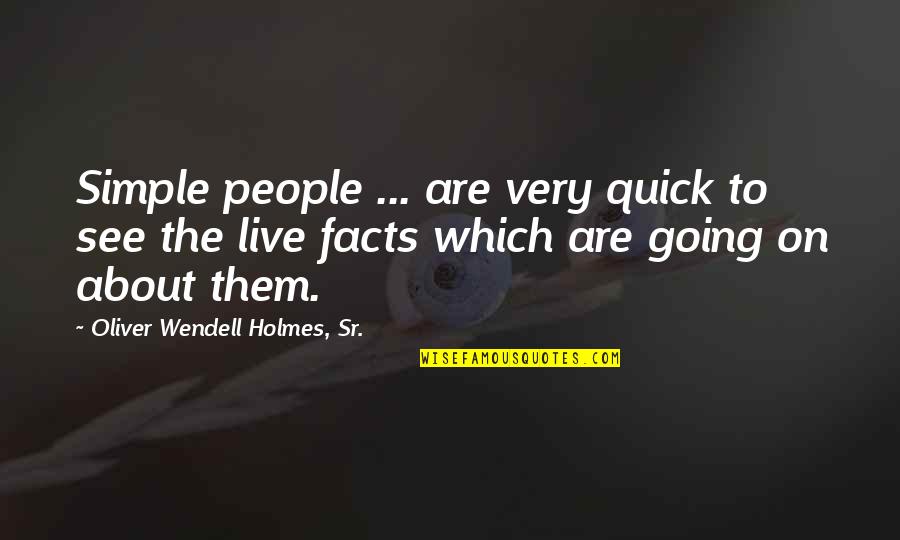 Gerran Walker Quotes By Oliver Wendell Holmes, Sr.: Simple people ... are very quick to see Gerran Walker Quotes By Oliver Wendell Holmes, Sr.: Simple people ... are very quick to see