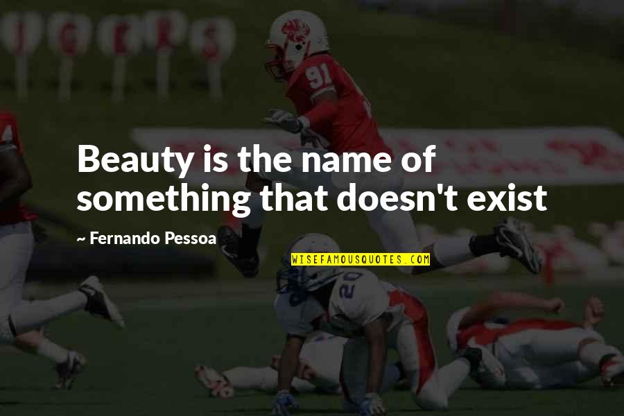 Gerrans Primary Quotes By Fernando Pessoa: Beauty is the name of something that doesn't