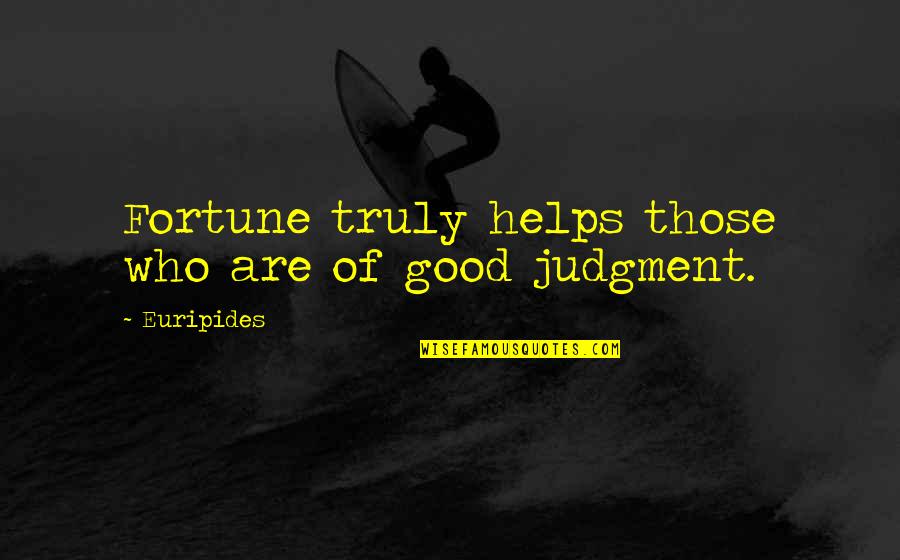 Gerretsens Quotes By Euripides: Fortune truly helps those who are of good