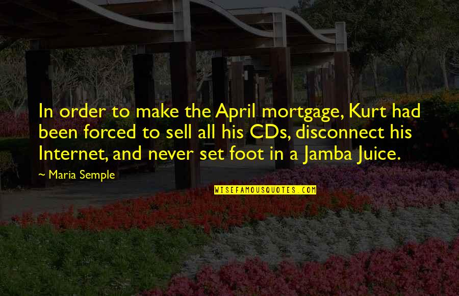 Gerrha Quotes By Maria Semple: In order to make the April mortgage, Kurt Gerrha Quotes By Maria Semple: In order to make the April mortgage, Kurt