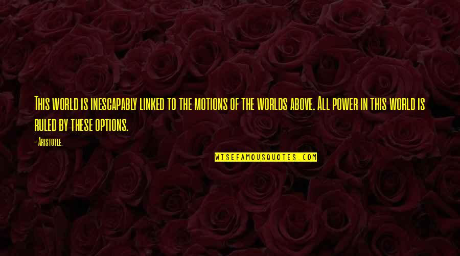 Gerrhopilidae Quotes By Aristotle.: This world is inescapably linked to the motions Gerrhopilidae Quotes By Aristotle.: This world is inescapably linked to the motions