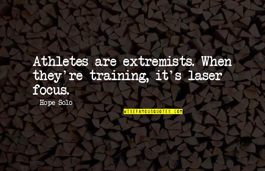 Gerrhopilidae Quotes By Hope Solo: Athletes are extremists. When they're training, it's laser