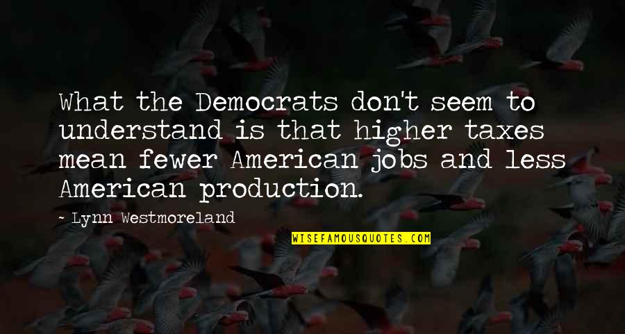 Gerrianne Genga Quotes By Lynn Westmoreland: What the Democrats don't seem to understand is Gerrianne Genga Quotes By Lynn Westmoreland: What the Democrats don't seem to understand is