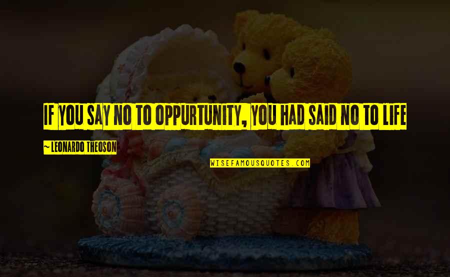 Gerrie Nel Funny Quotes By Leonardo Theoson: If you say no to oppurtunity, you had