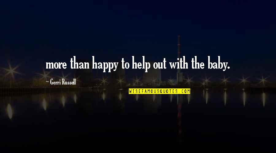 Gerri's Quotes By Gerri Russell: more than happy to help out with the