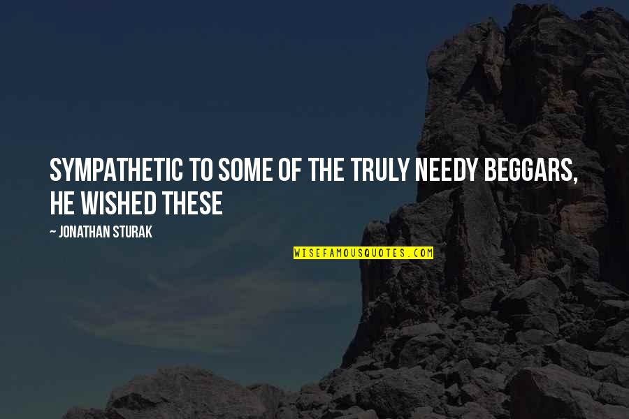 Gerrit Coles Wife Quotes By Jonathan Sturak: sympathetic to some of the truly needy beggars,