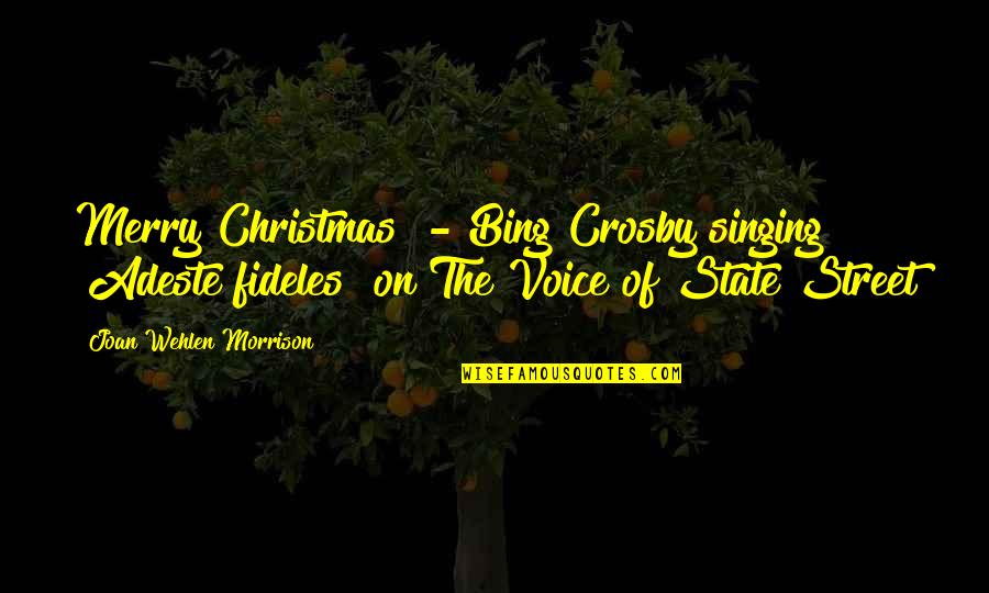 Gerrit Gong Quotes By Joan Wehlen Morrison: Merry Christmas" - Bing Crosby singing "Adeste fideles"