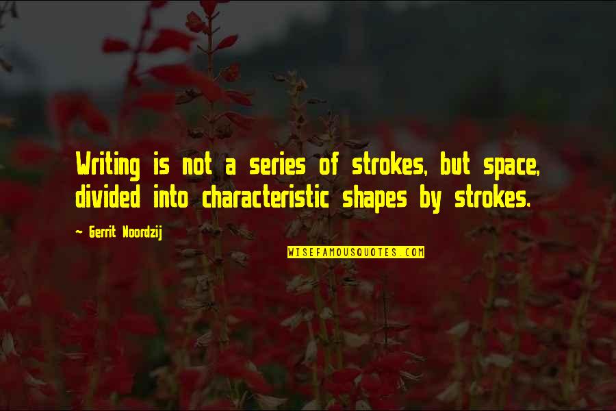 Gerrit Quotes By Gerrit Noordzij: Writing is not a series of strokes, but