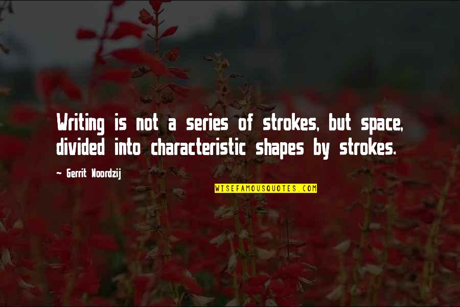 Gerrit's Quotes By Gerrit Noordzij: Writing is not a series of strokes, but