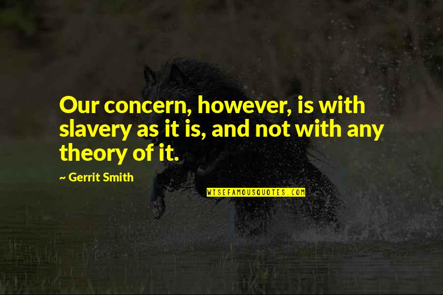 Gerrit's Quotes By Gerrit Smith: Our concern, however, is with slavery as it