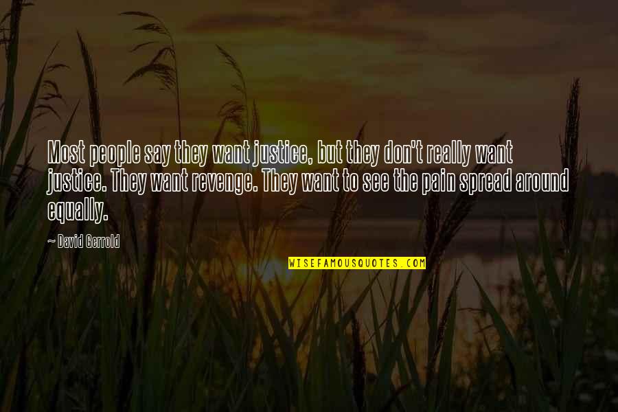 Gerrold Quotes By David Gerrold: Most people say they want justice, but they Gerrold Quotes By David Gerrold: Most people say they want justice, but they