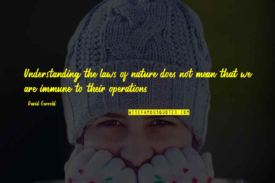 Gerrold Quotes By David Gerrold: Understanding the laws of nature does not mean Gerrold Quotes By David Gerrold: Understanding the laws of nature does not mean