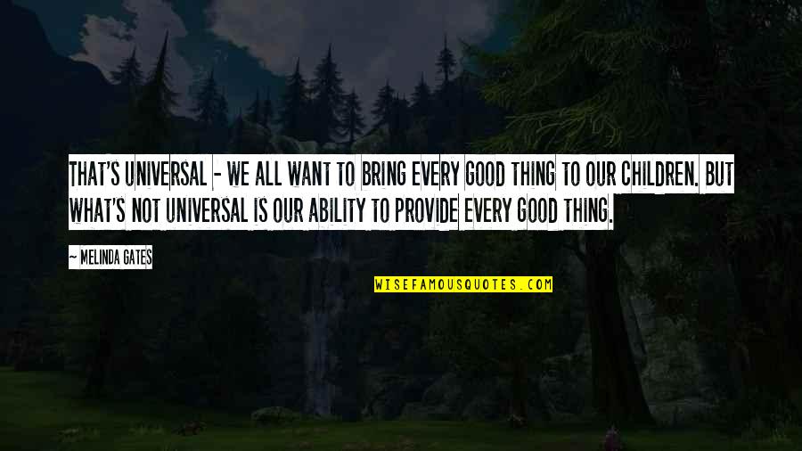 Gerron Jordan Quotes By Melinda Gates: That's universal - we all want to bring Gerron Jordan Quotes By Melinda Gates: That's universal - we all want to bring