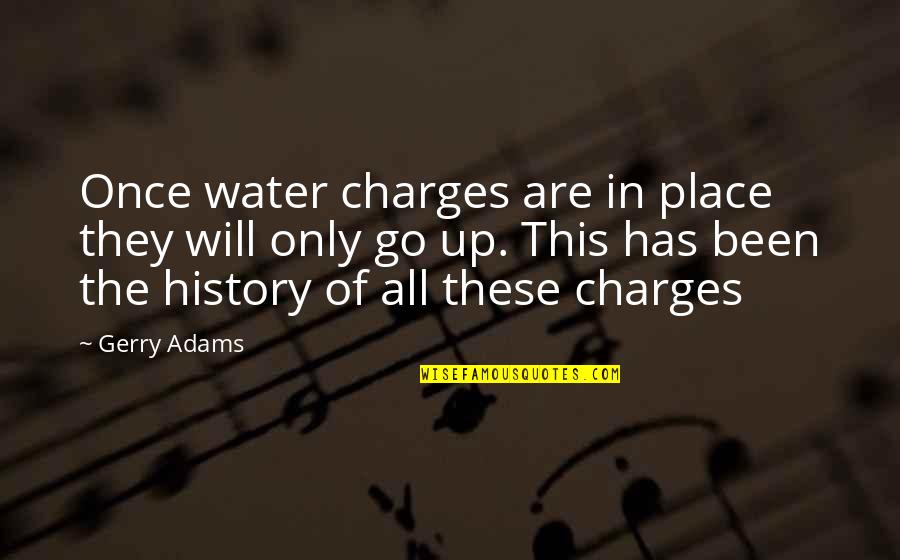 Gerry Adams Best Quotes By Gerry Adams: Once water charges are in place they will