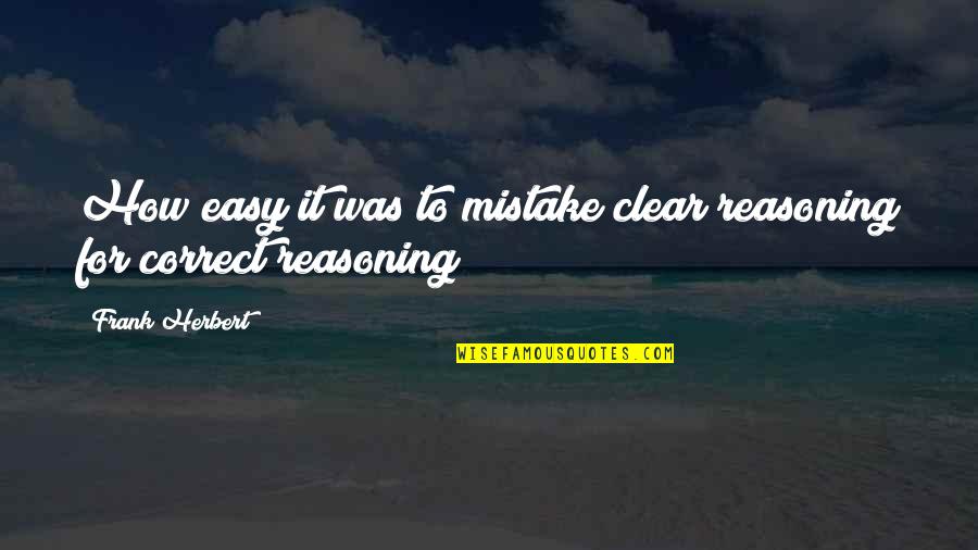 Gerry Cheevers Quotes By Frank Herbert: How easy it was to mistake clear reasoning