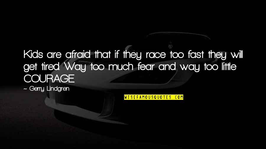 Gerry Lindgren Quotes By Gerry Lindgren: Kids are afraid that if they race too