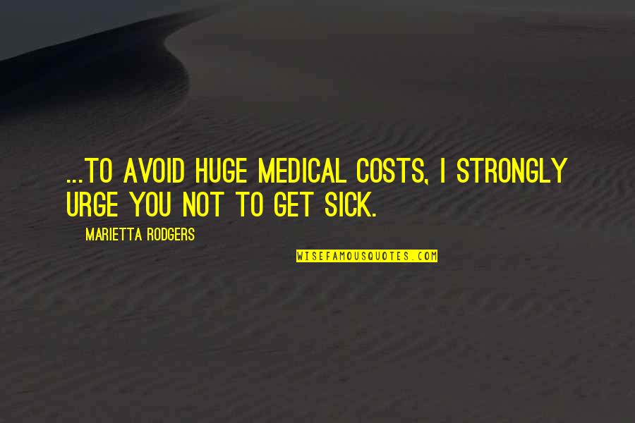 Gerry Lindgren Quotes By Marietta Rodgers: ...to avoid huge medical costs, I strongly urge