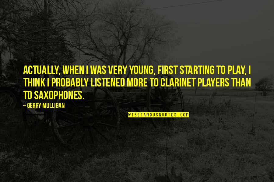 Gerry Mulligan Quotes By Gerry Mulligan: Actually, when I was very young, first starting