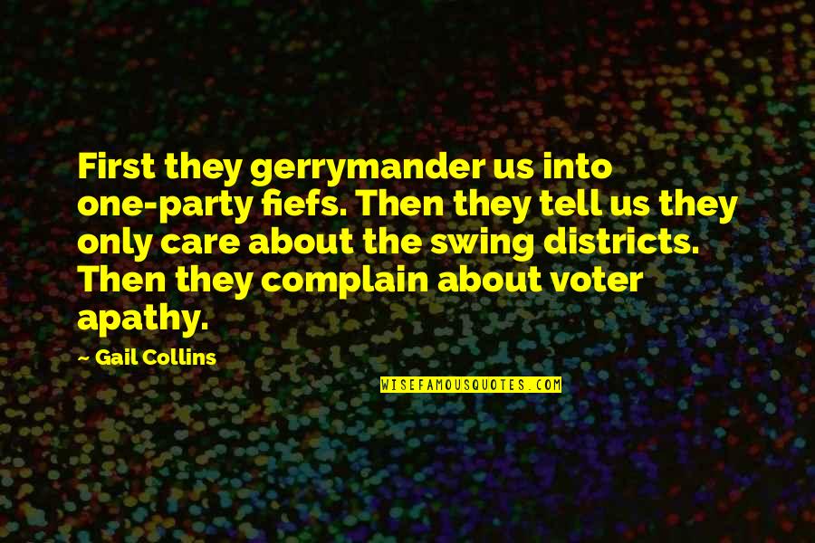 Gerrymander Quotes By Gail Collins: First they gerrymander us into one-party fiefs. Then