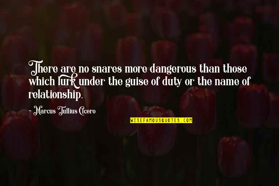 Gerrymandered District Quotes By Marcus Tullius Cicero: There are no snares more dangerous than those