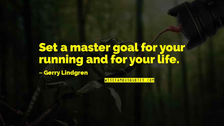 Gerry's Quotes By Gerry Lindgren: Set a master goal for your running and