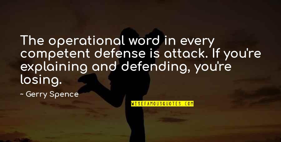 Gerry's Quotes By Gerry Spence: The operational word in every competent defense is