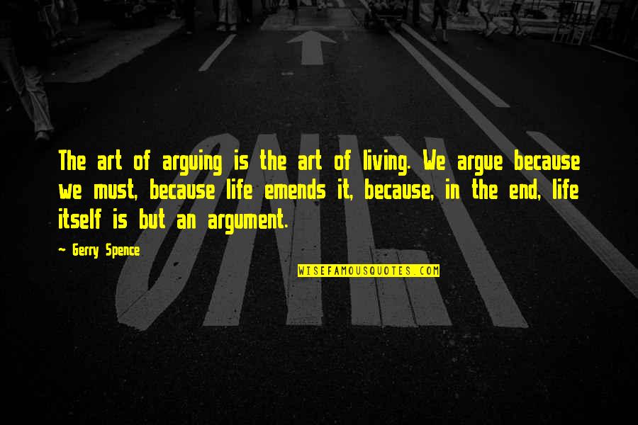 Gerry's Quotes By Gerry Spence: The art of arguing is the art of