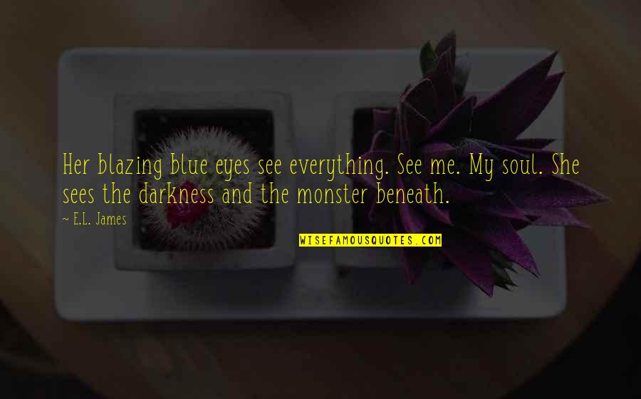 Gerrys Tackle Quotes By E.L. James: Her blazing blue eyes see everything. See me. Gerrys Tackle Quotes By E.L. James: Her blazing blue eyes see everything. See me.