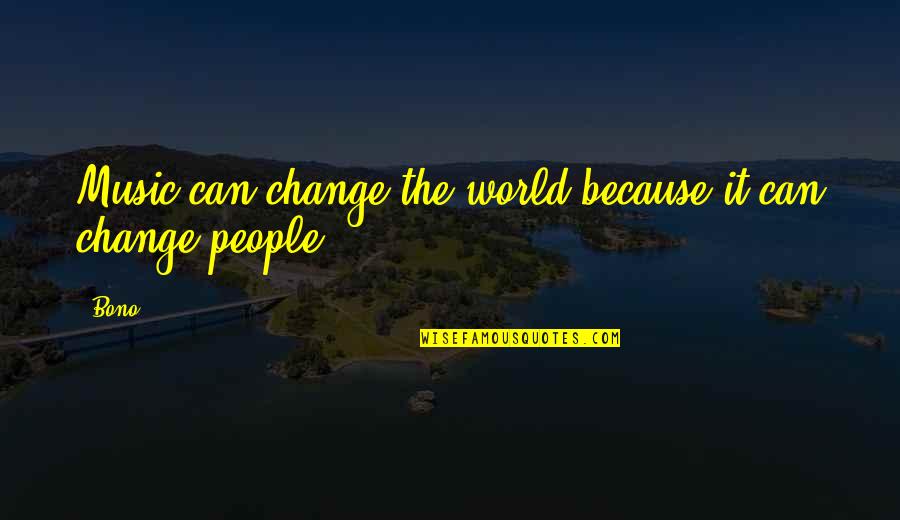 Gersang Artinya Quotes By Bono: Music can change the world because it can