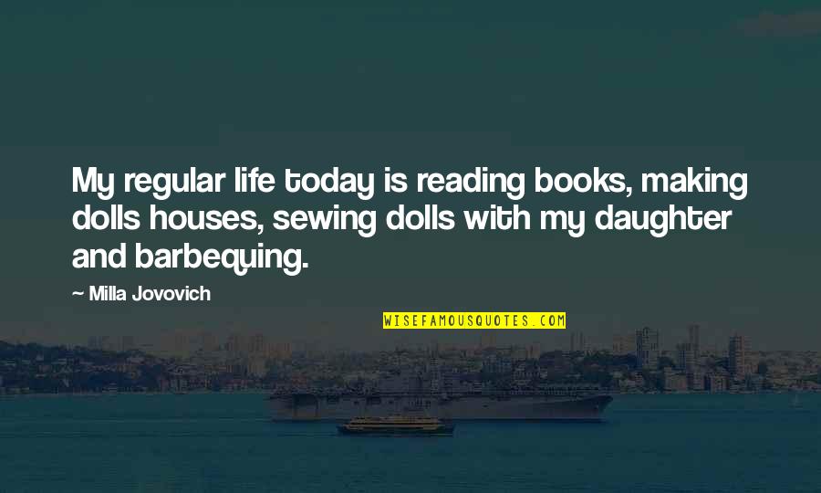 Gersang Artinya Quotes By Milla Jovovich: My regular life today is reading books, making Gersang Artinya Quotes By Milla Jovovich: My regular life today is reading books, making