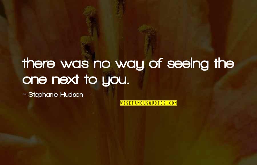 Gersang Artinya Quotes By Stephanie Hudson: there was no way of seeing the one Gersang Artinya Quotes By Stephanie Hudson: there was no way of seeing the one