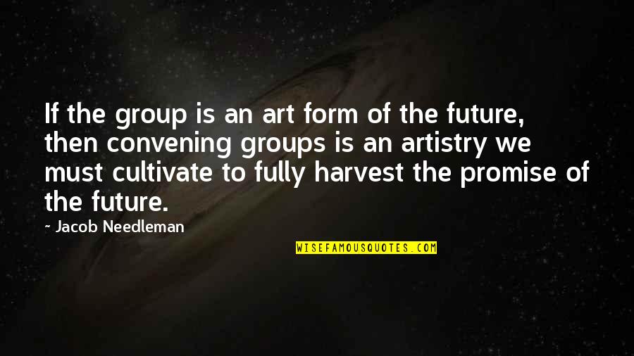 Gersel Of G Quotes By Jacob Needleman: If the group is an art form of Gersel Of G Quotes By Jacob Needleman: If the group is an art form of