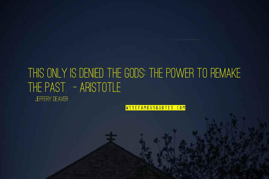 Gersel Of G Quotes By Jeffery Deaver: This only is denied the Gods: the power