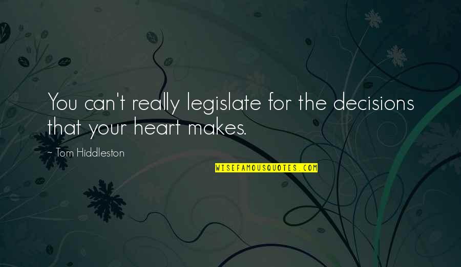 Gersende Cazaux Quotes By Tom Hiddleston: You can't really legislate for the decisions that