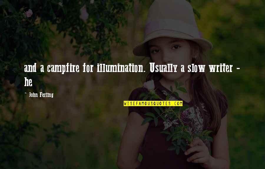 Gershom Bulkeley Quotes By John Ferling: and a campfire for illumination. Usually a slow Gershom Bulkeley Quotes By John Ferling: and a campfire for illumination. Usually a slow