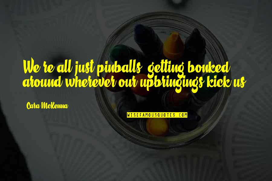 Gershom Scholem Quotes By Cara McKenna: We're all just pinballs, getting bonked around wherever