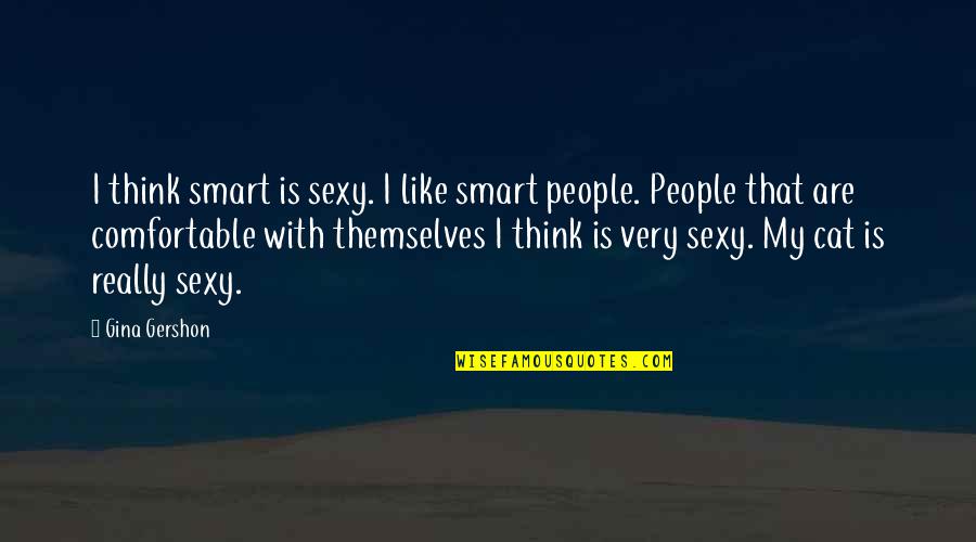 Gershon Quotes By Gina Gershon: I think smart is sexy. I like smart