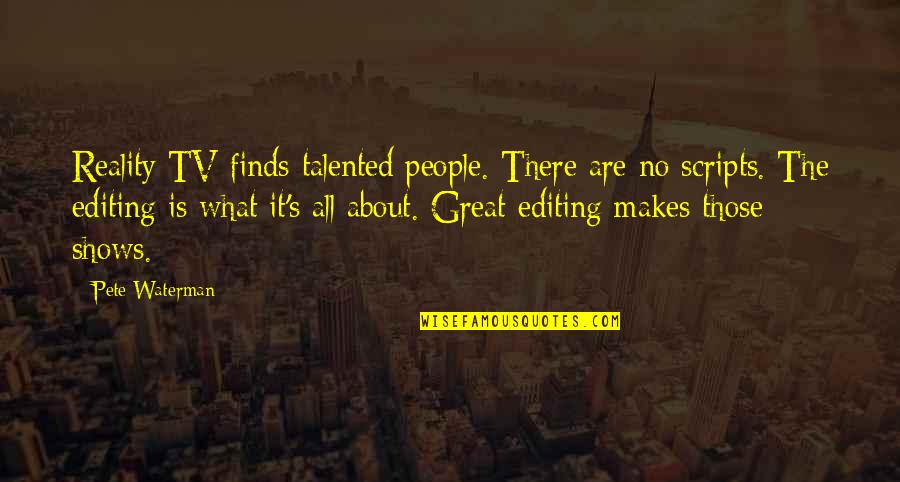 Gershowitz Robin Quotes By Pete Waterman: Reality TV finds talented people. There are no
