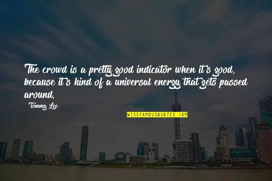 Gersons Used Building Quotes By Tommy Lee: The crowd is a pretty good indicator when Gersons Used Building Quotes By Tommy Lee: The crowd is a pretty good indicator when